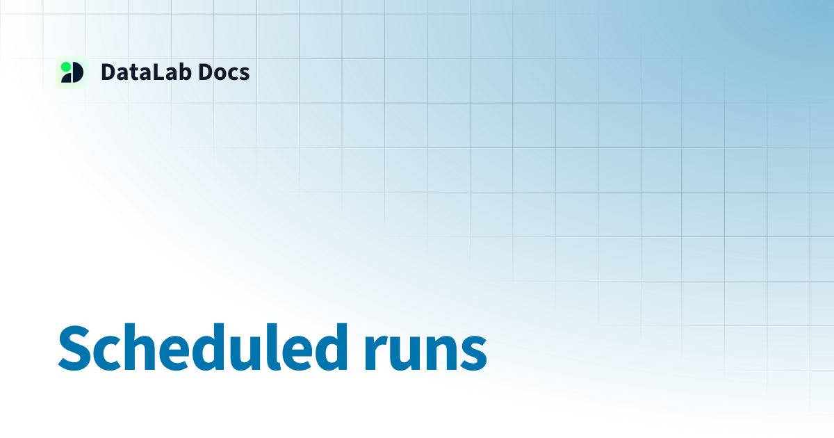Scheduled runs | DataLab Docs